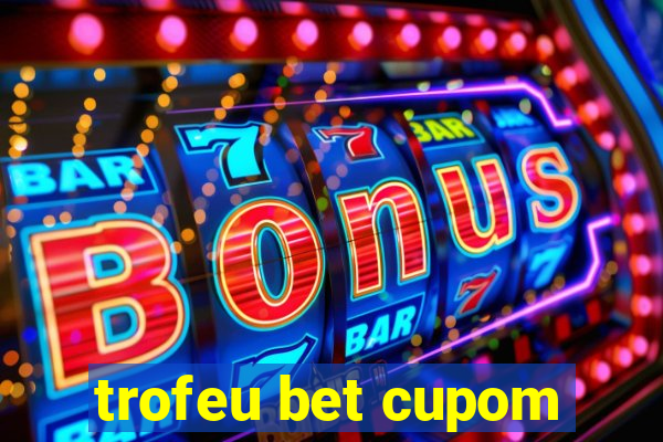 trofeu bet cupom